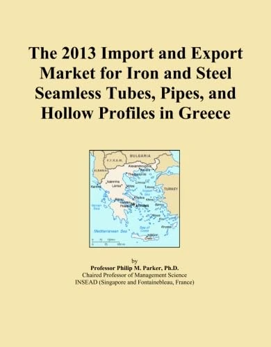 The 2013 Import and Export Market for Iron and Steel Seamless Tubes, Pipes, and Hollow Profiles in Greece