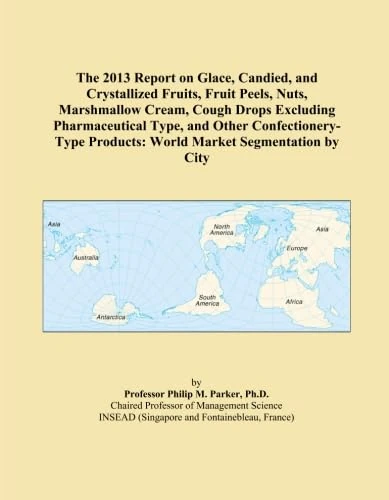 The 2013 Report on Glace, Candied, and Crystallized Fruits, Fruit Peels, Nuts, Marshmallow Cream, Cough Drops Excluding Pharmaceutical Type, and Other ... Products: World Market Segmentation by City - Image 1