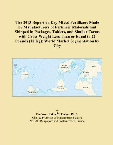 The 2013 Report on Dry Mixed Fertilizers Made by Manufacturers of Fertilizer Materials and Shipped in Packages, Tablets, and Similar Forms with Gross ... (10 Kg): World Market Segmentation by City - Image 1