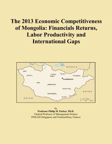 The 2013 Economic Competitiveness of Mongolia: Financials Returns, Labor Productivity and International Gaps