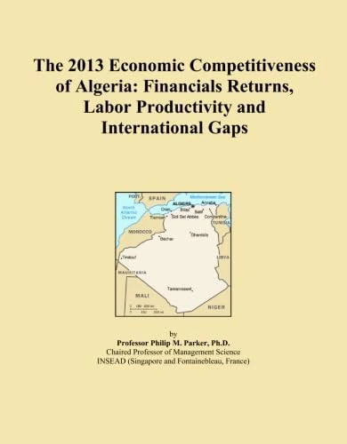 The 2013 Economic Competitiveness of Algeria: Financials Returns, Labor Productivity and International Gaps