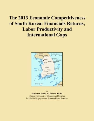 The 2013 Economic Competitiveness of South Korea: Financials Returns, Labor Productivity and International Gaps