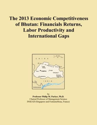 The 2013 Economic Competitiveness of Bhutan: Financials Returns, Labor Productivity and International Gaps