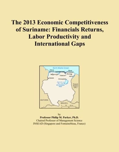 The 2013 Economic Competitiveness of Suriname: Financials Returns, Labor Productivity and International Gaps