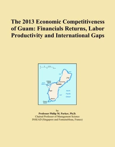 The 2013 Economic Competitiveness of Guam: Financials Returns, Labor Productivity and International Gaps