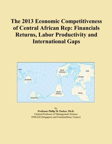 The 2013 Economic Competitiveness of Central African Rep: Financials Returns, Labor Productivity and International Gaps