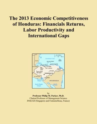 The 2013 Economic Competitiveness of Honduras: Financials Returns, Labor Productivity and International Gaps