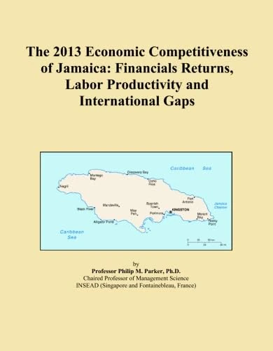 The 2013 Economic Competitiveness of Jamaica: Financials Returns, Labor Productivity and International Gaps