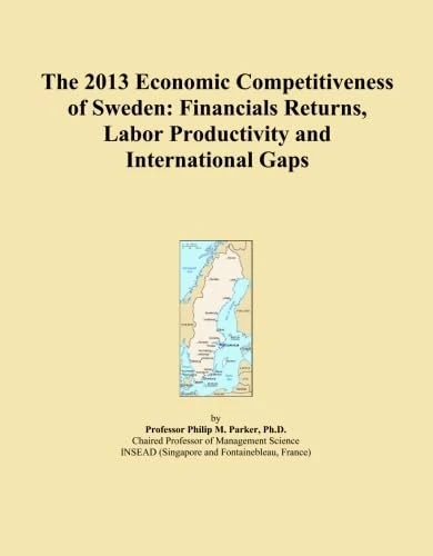 The 2013 Economic Competitiveness of Sweden: Financials Returns, Labor Productivity and International Gaps