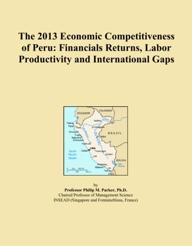 The 2013 Economic Competitiveness of Peru: Financials Returns, Labor Productivity and International Gaps