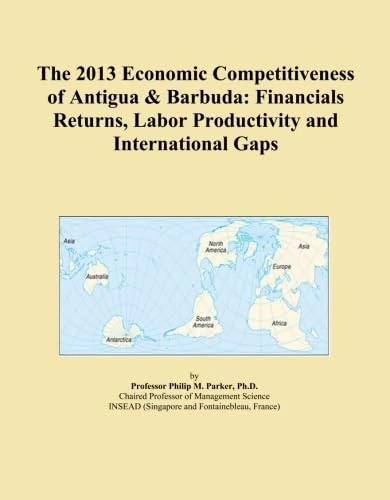 The 2013 Economic Competitiveness of Antigua & Barbuda: Financials Returns, Labor Productivity and International Gaps