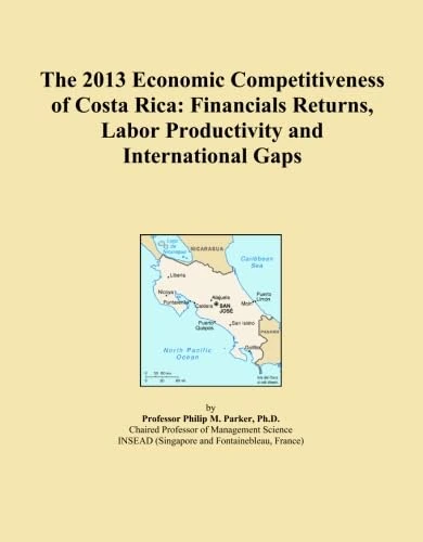 The 2013 Economic Competitiveness of Costa Rica: Financials Returns, Labor Productivity and International Gaps
