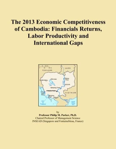 The 2013 Economic Competitiveness of Cambodia: Financials Returns, Labor Productivity and International Gaps