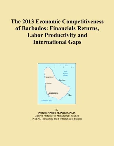 The 2013 Economic Competitiveness of Barbados: Financials Returns, Labor Productivity and International Gaps