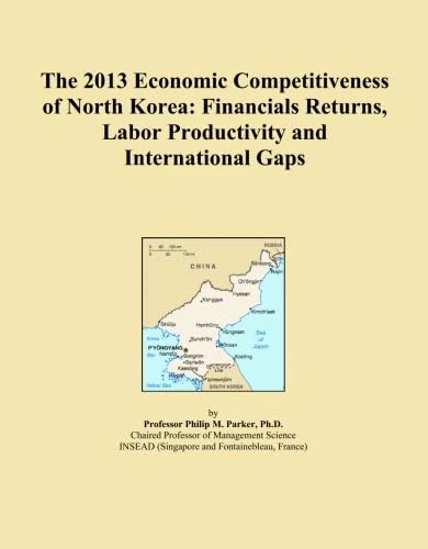 The 2013 Economic Competitiveness of North Korea: Financials Returns, Labor Productivity and International Gaps