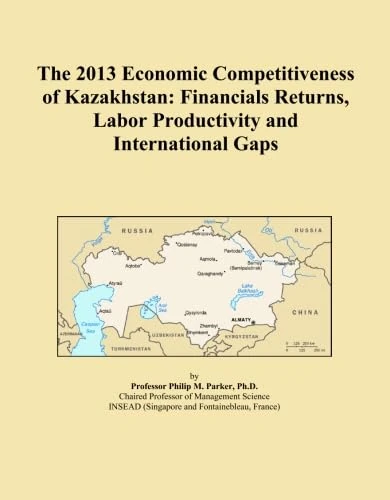 The 2013 Economic Competitiveness of Kazakhstan: Financials Returns, Labor Productivity and International Gaps