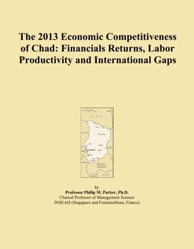The 2013 Economic Competitiveness of Chad: Financials Returns, Labor Productivity and International Gaps