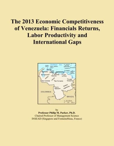 The 2013 Economic Competitiveness of Venezuela: Financials Returns, Labor Productivity and International Gaps