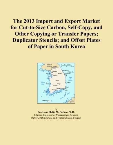 The 2013 Import and Export Market for Cut-to-Size Carbon, Self-Copy, and Other Copying or Transfer Papers; Duplicator Stencils; and Offset Plates of Paper in South Korea