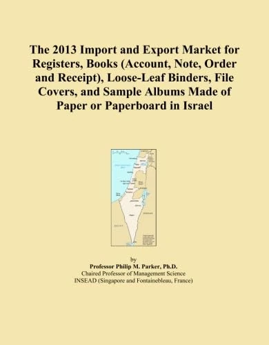 The 2013 Import and Export Market for Registers, Books (Account, Note, Order and Receipt), Loose-Leaf Binders, File Covers, and Sample Albums Made of Paper or Paperboard in Israel