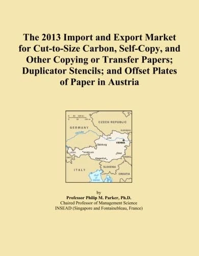 The 2013 Import and Export Market for Cut-to-Size Carbon, Self-Copy, and Other Copying or Transfer Papers; Duplicator Stencils; and Offset Plates of Paper in Austria