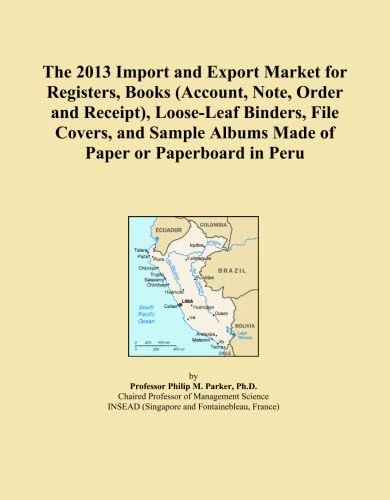 The 2013 Import and Export Market for Registers, Books (Account, Note, Order and Receipt), Loose-Leaf Binders, File Covers, and Sample Albums Made of Paper or Paperboard in Peru
