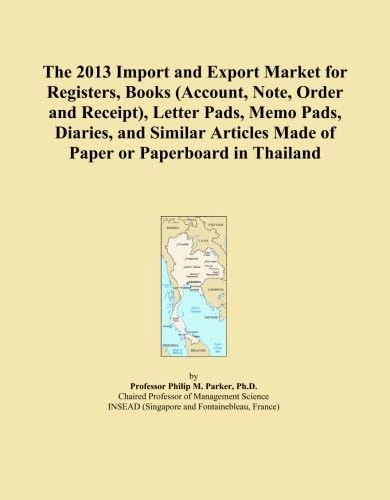 The 2013 Import and Export Market for Registers, Books (Account, Note, Order and Receipt), Letter Pads, Memo Pads, Diaries, and Similar Articles Made of Paper or Paperboard in Thailand
