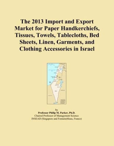 The 2013 Import and Export Market for Paper Handkerchiefs, Tissues, Towels, Tablecloths, Bed Sheets, Linen, Garments, and Clothing Accessories in Israel