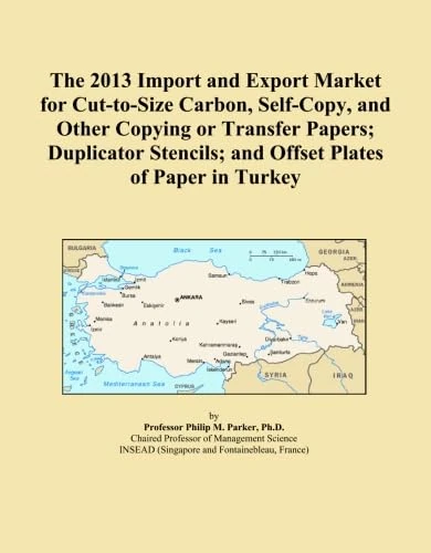 The 2013 Import and Export Market for Cut-to-Size Carbon, Self-Copy, and Other Copying or Transfer Papers; Duplicator Stencils; and Offset Plates of Paper in Turkey