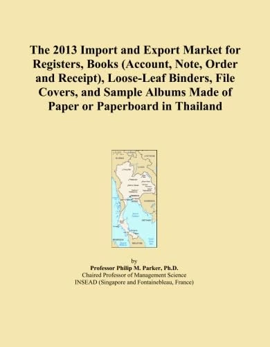 The 2013 Import and Export Market for Registers, Books (Account, Note, Order and Receipt), Loose-Leaf Binders, File Covers, and Sample Albums Made of Paper or Paperboard in Thailand
