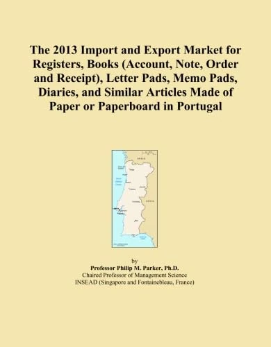 The 2013 Import and Export Market for Registers, Books (Account, Note, Order and Receipt), Letter Pads, Memo Pads, Diaries, and Similar Articles Made of Paper or Paperboard in Portugal