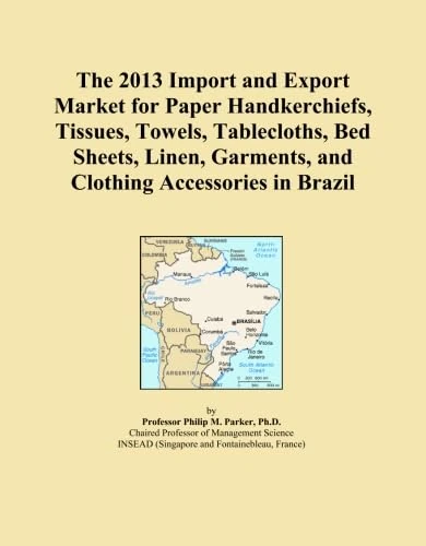 The 2013 Import and Export Market for Paper Handkerchiefs, Tissues, Towels, Tablecloths, Bed Sheets, Linen, Garments, and Clothing Accessories in Brazil