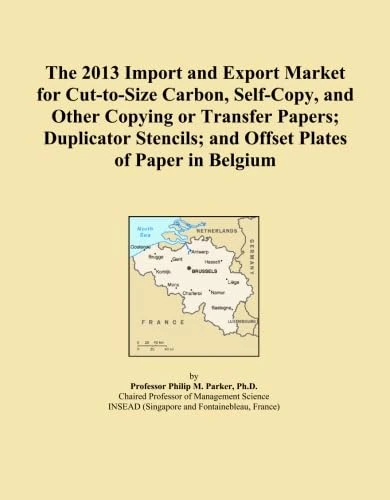 The 2013 Import and Export Market for Cut-to-Size Carbon, Self-Copy, and Other Copying or Transfer Papers; Duplicator Stencils; and Offset Plates of Paper in Belgium