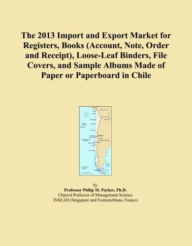The 2013 Import and Export Market for Registers, Books (Account, Note, Order and Receipt), Loose-Leaf Binders, File Covers, and Sample Albums Made of Paper or Paperboard in Chile