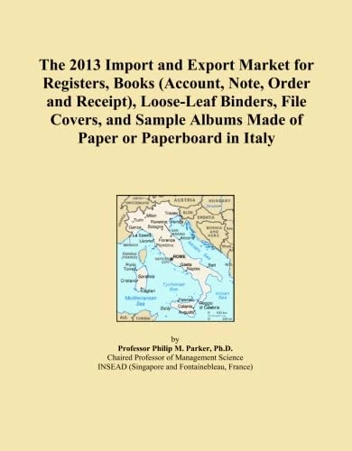The 2013 Import and Export Market for Registers, Books (Account, Note, Order and Receipt), Loose-Leaf Binders, File Covers, and Sample Albums Made of Paper or Paperboard in Italy