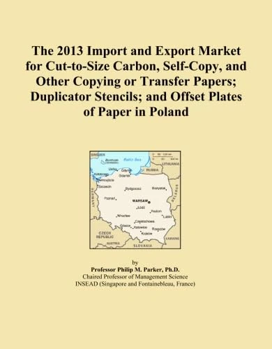 The 2013 Import and Export Market for Cut-to-Size Carbon, Self-Copy, and Other Copying or Transfer Papers; Duplicator Stencils; and Offset Plates of Paper in Poland
