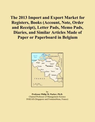 The 2013 Import and Export Market for Registers, Books (Account, Note, Order and Receipt), Letter Pads, Memo Pads, Diaries, and Similar Articles Made of Paper or Paperboard in Belgium