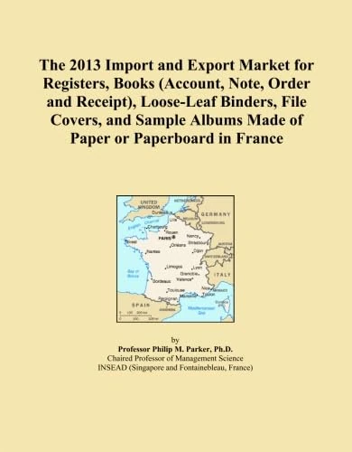 The 2013 Import and Export Market for Registers, Books (Account, Note, Order and Receipt), Loose-Leaf Binders, File Covers, and Sample Albums Made of Paper or Paperboard in France