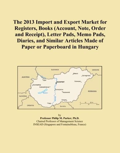 The 2013 Import and Export Market for Registers, Books (Account, Note, Order and Receipt), Letter Pads, Memo Pads, Diaries, and Similar Articles Made of Paper or Paperboard in Hungary