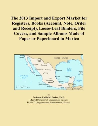 The 2013 Import and Export Market for Registers, Books (Account, Note, Order and Receipt), Loose-Leaf Binders, File Covers, and Sample Albums Made of Paper or Paperboard in Mexico