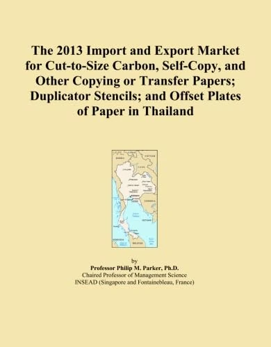 The 2013 Import and Export Market for Cut-to-Size Carbon, Self-Copy, and Other Copying or Transfer Papers; Duplicator Stencils; and Offset Plates of Paper in Thailand