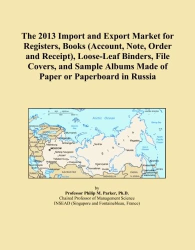 The 2013 Import and Export Market for Registers, Books (Account, Note, Order and Receipt), Loose-Leaf Binders, File Covers, and Sample Albums Made of Paper or Paperboard in Russia