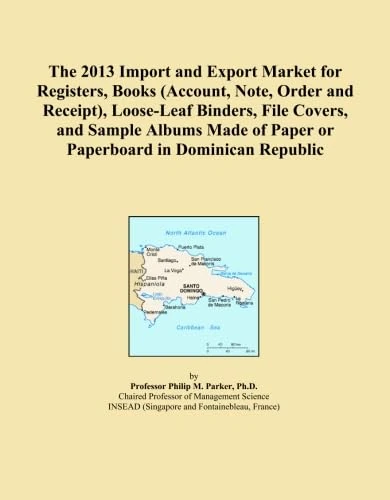 The 2013 Import and Export Market for Registers, Books (Account, Note, Order and Receipt), Loose-Leaf Binders, File Covers, and Sample Albums Made of Paper or Paperboard in Dominican Republic