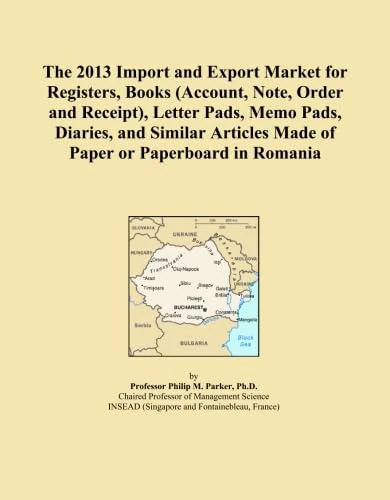 The 2013 Import and Export Market for Registers, Books (Account, Note, Order and Receipt), Letter Pads, Memo Pads, Diaries, and Similar Articles Made of Paper or Paperboard in Romania
