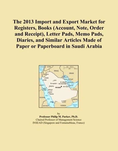 The 2013 Import and Export Market for Registers, Books (Account, Note, Order and Receipt), Letter Pads, Memo Pads, Diaries, and Similar Articles Made of Paper or Paperboard in Saudi Arabia
