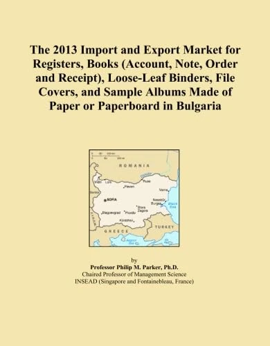 The 2013 Import and Export Market for Registers, Books (Account, Note, Order and Receipt), Loose-Leaf Binders, File Covers, and Sample Albums Made of Paper or Paperboard in Bulgaria