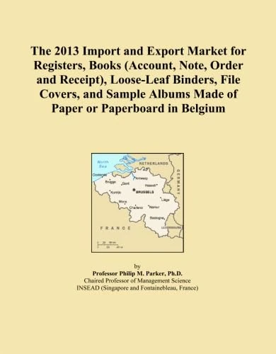 The 2013 Import and Export Market for Registers, Books (Account, Note, Order and Receipt), Loose-Leaf Binders, File Covers, and Sample Albums Made of Paper or Paperboard in Belgium