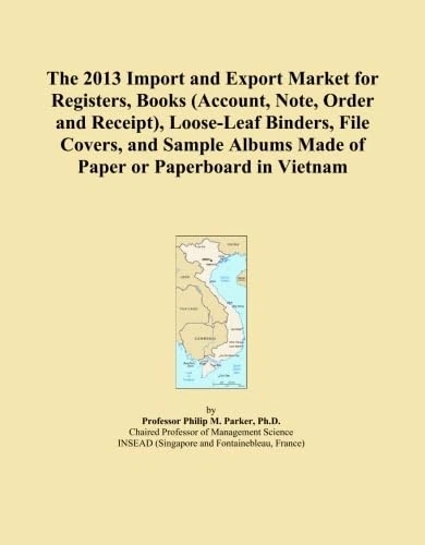 The 2013 Import and Export Market for Registers, Books (Account, Note, Order and Receipt), Loose-Leaf Binders, File Covers, and Sample Albums Made of Paper or Paperboard in Vietnam