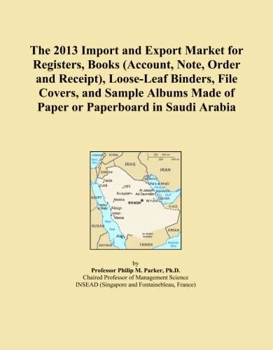 The 2013 Import and Export Market for Registers, Books (Account, Note, Order and Receipt), Loose-Leaf Binders, File Covers, and Sample Albums Made of Paper or Paperboard in Saudi Arabia