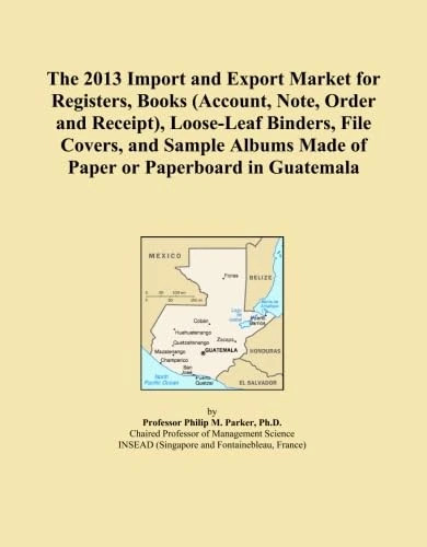 The 2013 Import and Export Market for Registers, Books (Account, Note, Order and Receipt), Loose-Leaf Binders, File Covers, and Sample Albums Made of Paper or Paperboard in Guatemala